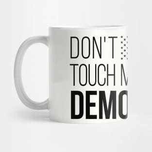 Don't Touch My Democracy #4 Mug